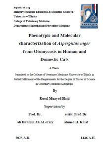 Read more about the article رسالة ماجستير رسل مؤيد / بعنوان: Phenotypic and Molecular characterization of Aspergillus niger from Otomycosis in Human and Domestic Cats